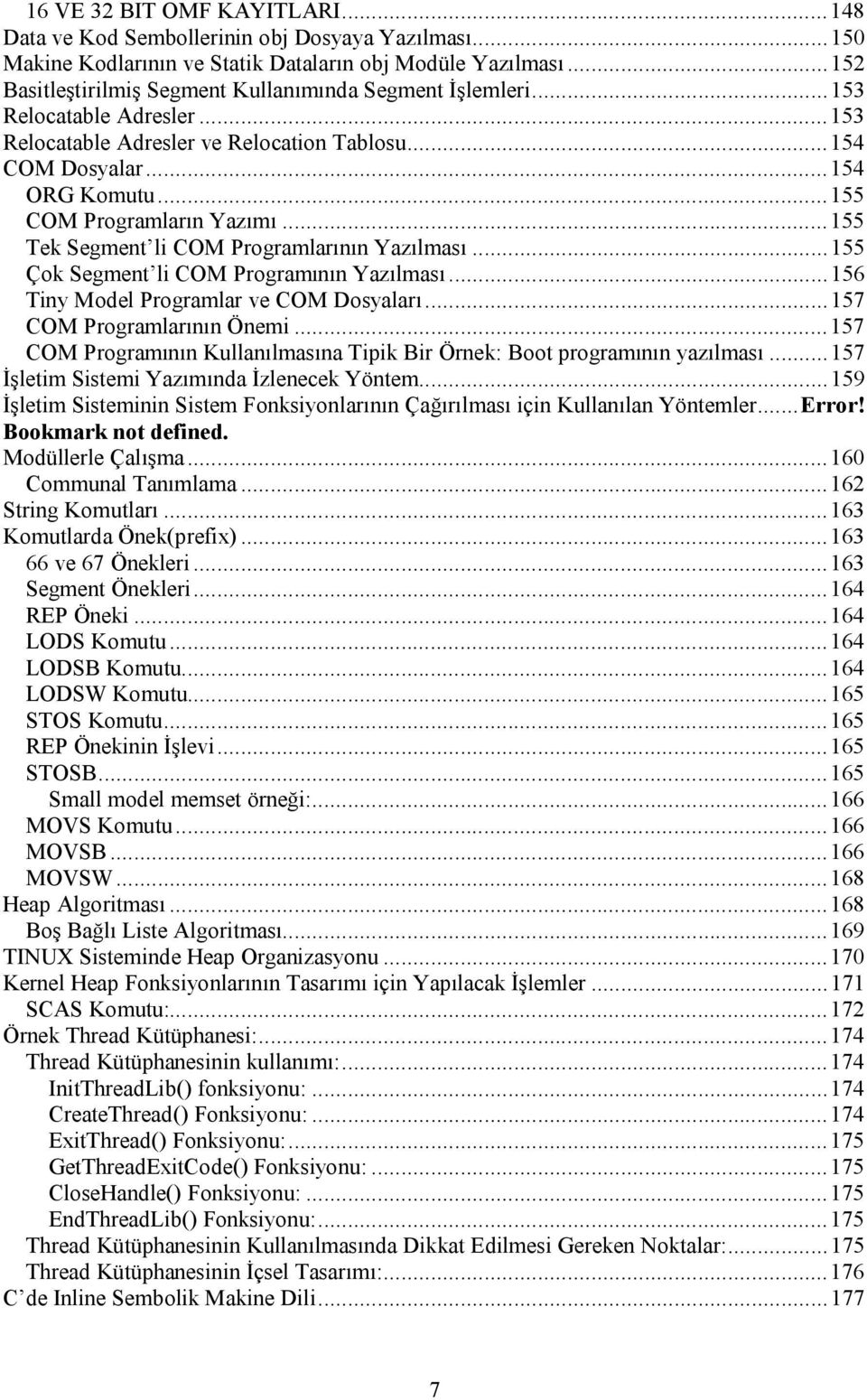 ..155 COM Programların Yazımı...155 Tek Segment li COM Programlarının Yazılması...155 Çok Segment li COM Programının Yazılması...156 Tiny Model Programlar ve COM Dosyaları.