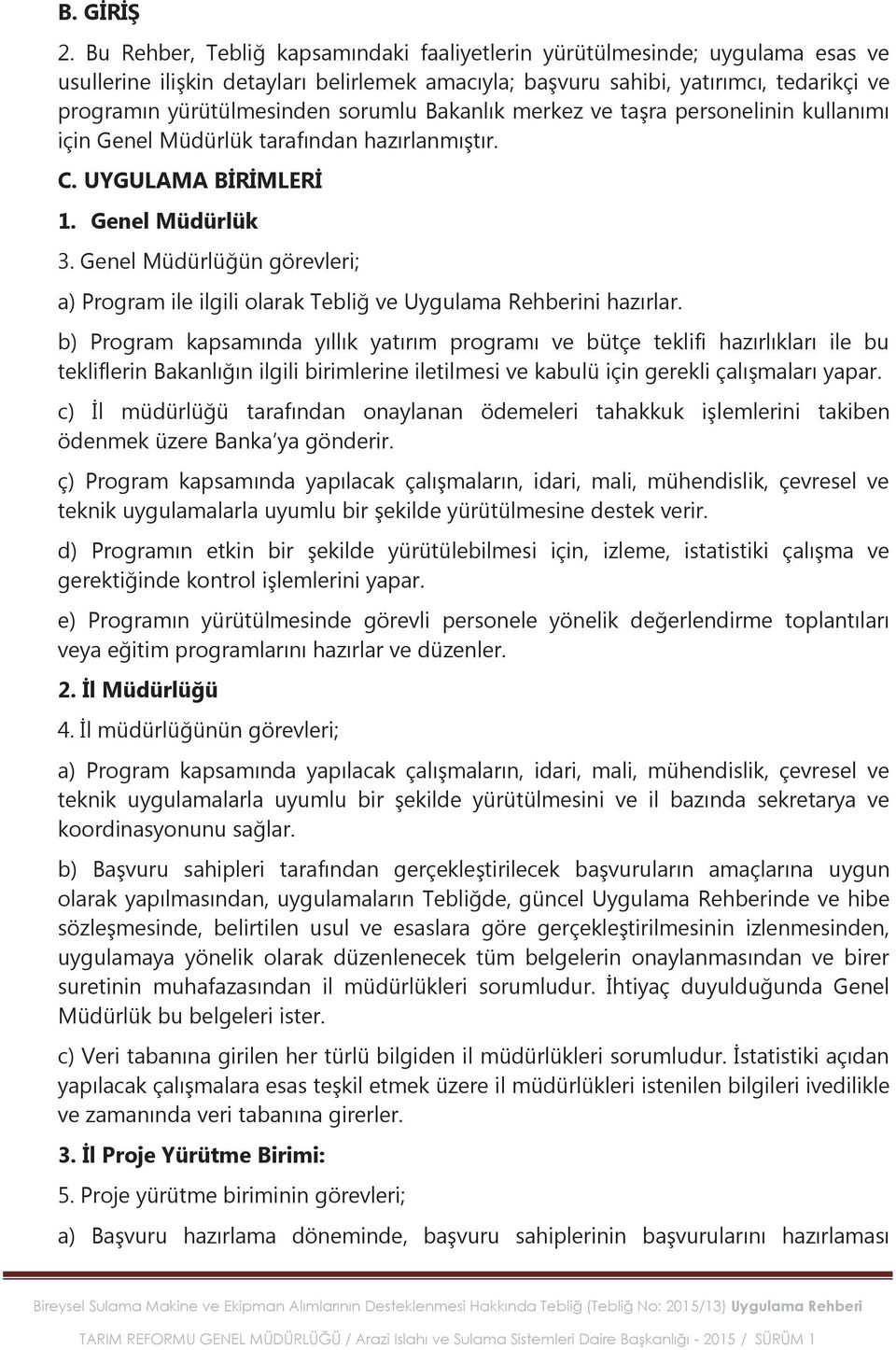 sorumlu Bakanlık merkez ve taşra personelinin kullanımı için Genel Müdürlük tarafından hazırlanmıştır. C. UYGULAMA BİRİMLERİ 1. Genel Müdürlük 3.