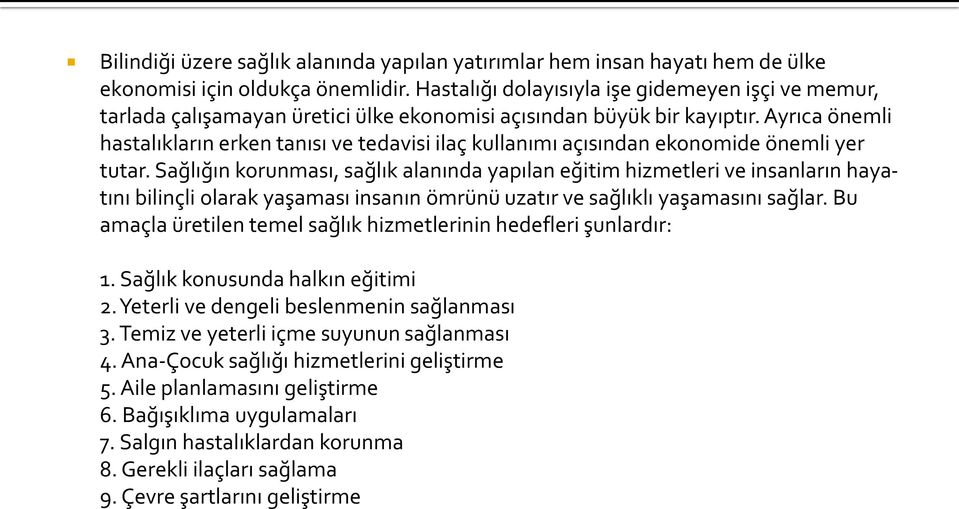 Ayrıca önemli hastalıkların erken tanısı ve tedavisi ilaç kullanımı açısından ekonomide önemli yer tutar.