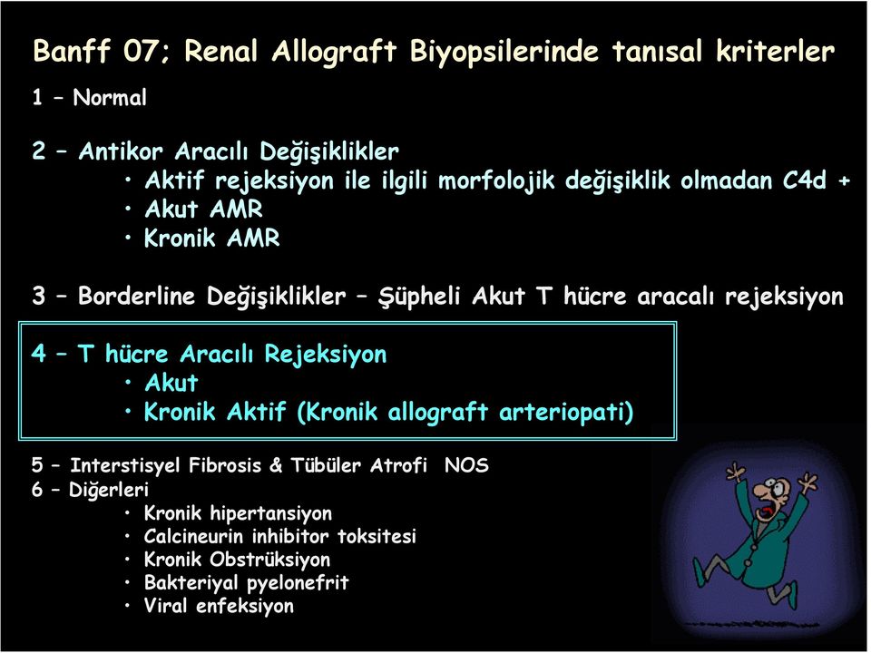 rejeksiyon 4 T hücre Aracılı Rejeksiyon Akut Kronik Aktif (Kronik allograft arteriopati) 5 Interstisyel Fibrosis & Tübüler