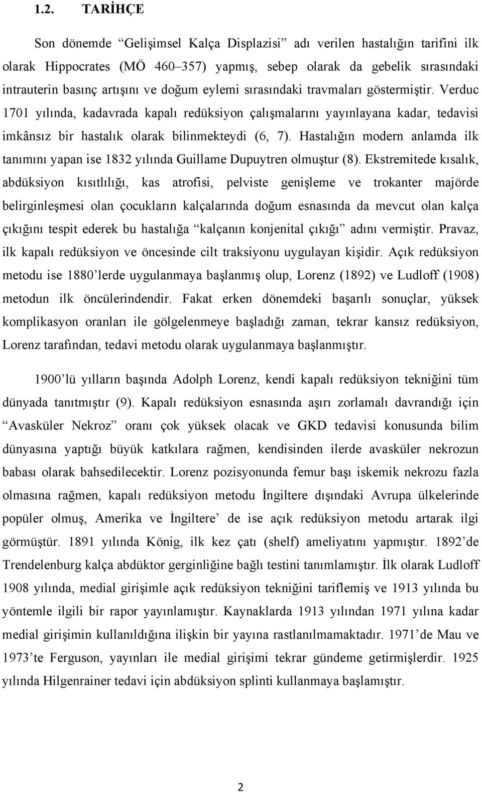 Hastalığın modern anlamda ilk tanımını yapan ise 1832 yılında Guillame Dupuytren olmuştur (8).