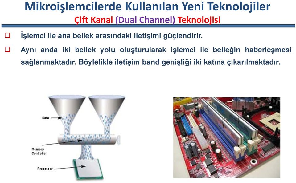 Aynı anda iki bellek yolu oluşturularak işlemci ile belleğin haberleşmesi