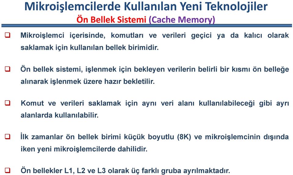 Ön bellek sistemi, işlenmek için bekleyen verilerin belirli bir kısmı ön belleğe alınarak işlenmek üzere hazır bekletilir.