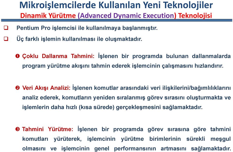 Veri Akışı Analizi: İşlenen komutlar arasındaki veri ilişkilerini/bağımlılıklarını analiz ederek, komutların yeniden sıralanmış görev sırasını oluşturmakta ve işlemlerin daha hızlı (kısa sürede)