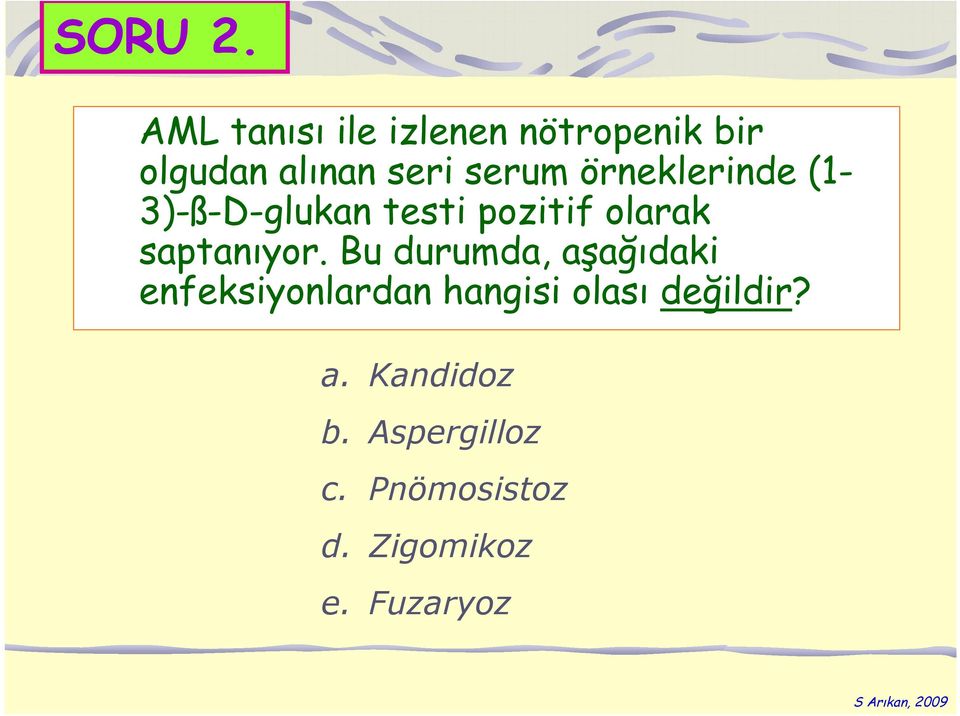 örneklerinde (1-3)-ß-D-glukan testi pozitif olarak saptanıyor.