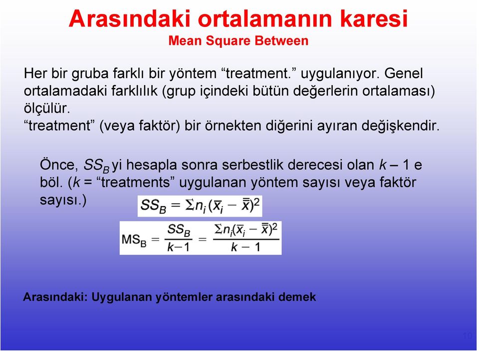 treatment (veya faktör) bir örnekten diğerini ayıran değişkendir.