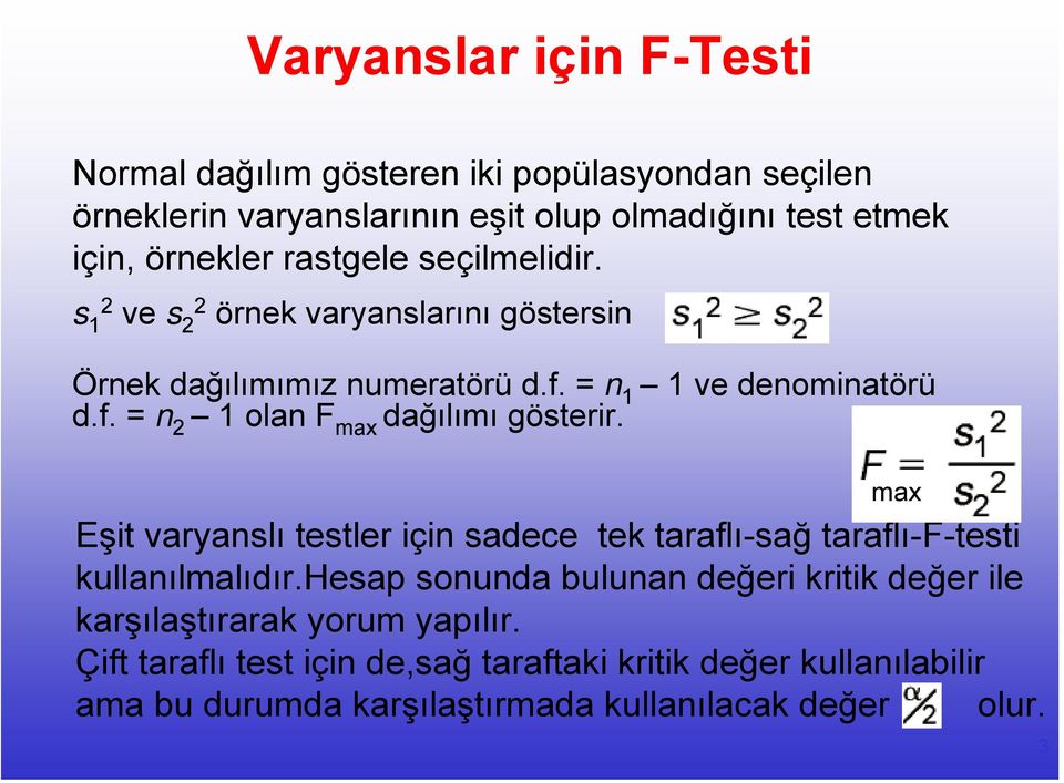 max Eşit varyanslı testler için sadece tek taraflı-sağ taraflı-f-testi kullanılmalıdır.