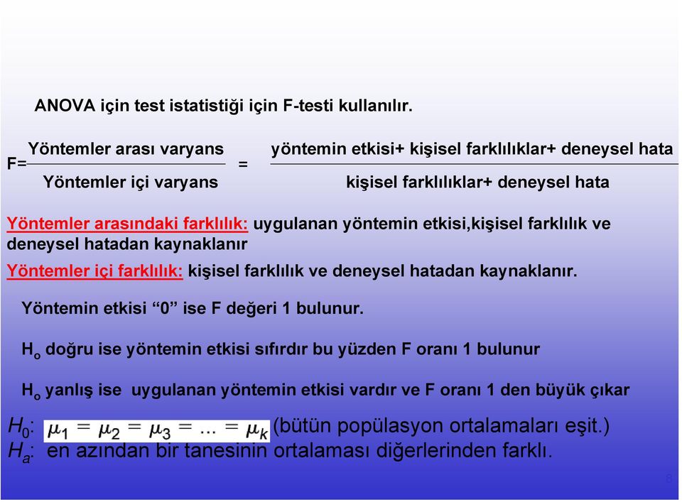 farklılık: uygulanan yöntemin etkisi,kişisel farklılık ve deneysel hatadan kaynaklanır Yöntemler içi farklılık: kişisel farklılık ve deneysel hatadan kaynaklanır.