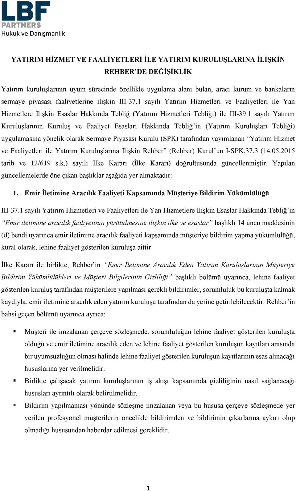 1 sayılı Yatırım Kuruluşlarının Kuruluş ve Faaliyet Esasları Hakkında Tebliğ in (Yatırım Kuruluşları Tebliği) uygulamasına yönelik olarak Sermaye Piyasası Kurulu (SPK) tarafından yayımlanan Yatırım