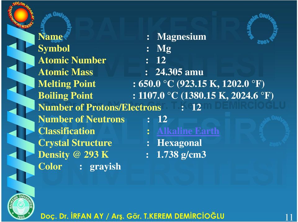 6 F) Number of Protons/Electrons : 12 Number of Neutrons : 12 Classification : Alkaline Earth