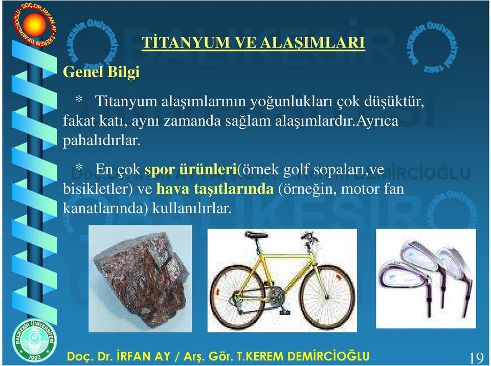 * En çok spor ürünleri(örnek golf sopaları,ve bisikletler) ve hava taşıtlarında