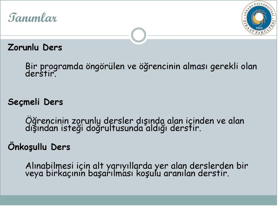 Seçmeli Ders Öğrencinin zorunlu dersler dışında alan içinden ve alan dışından