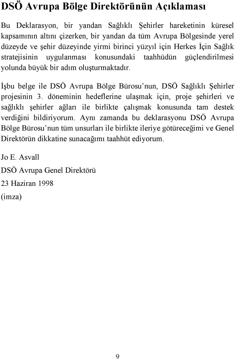 İşbu belge ile DSÖ Avrupa Bölge Bürosu nun, DSÖ Sağlıklı Şehirler projesinin 3.