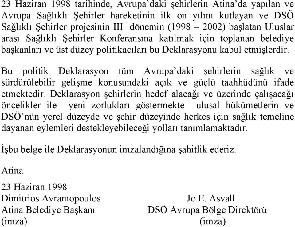 Bu politik Deklarasyon tüm Avrupa daki şehirlerin sağlık ve sürdürülebilir gelişme konusundaki açık ve güçlü taahhüdünü ifade etmektedir.