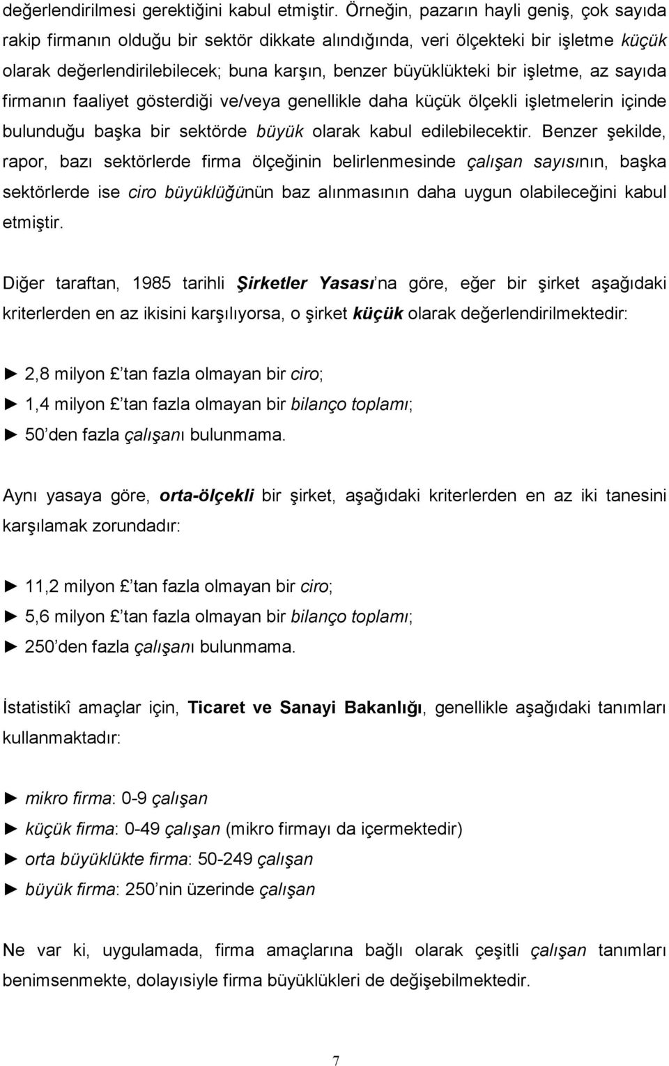 işletme, az sayıda firmanın faaliyet gösterdiği ve/veya genellikle daha küçük ölçekli işletmelerin içinde bulunduğu başka bir sektörde büyük olarak kabul edilebilecektir.