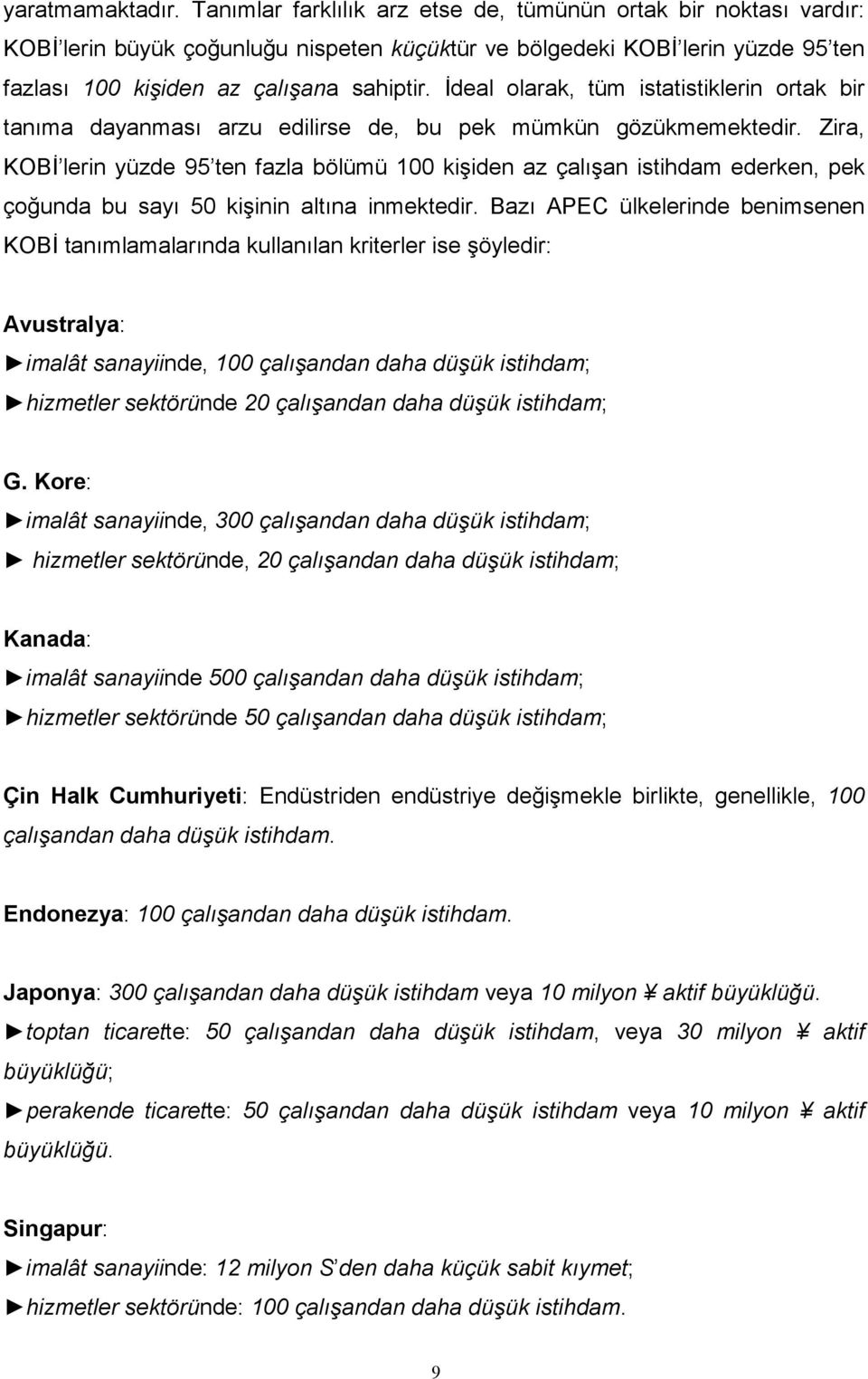 İdeal olarak, tüm istatistiklerin ortak bir tanıma dayanması arzu edilirse de, bu pek mümkün gözükmemektedir.