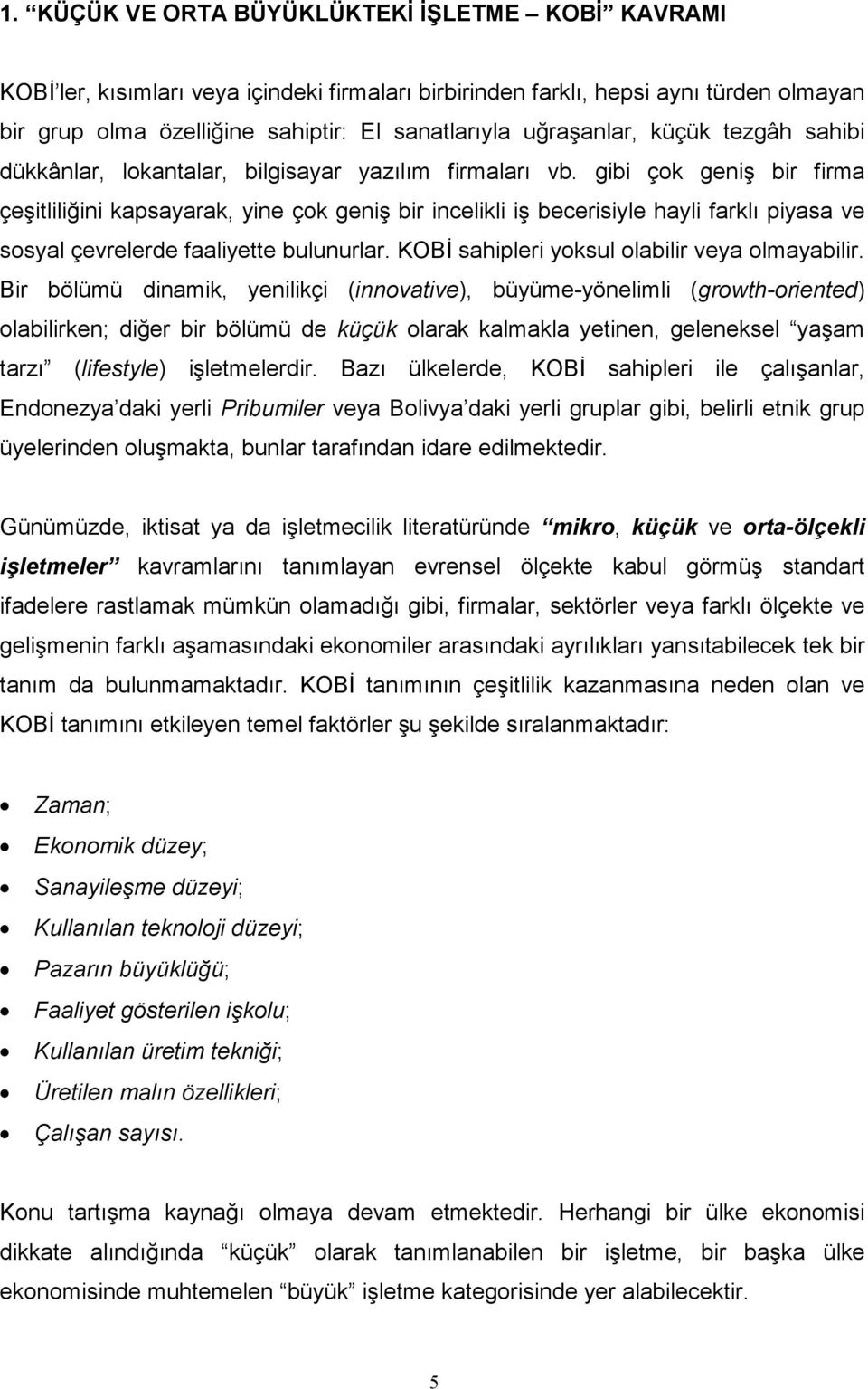 gibi çok geniş bir firma çeşitliliğini kapsayarak, yine çok geniş bir incelikli iş becerisiyle hayli farklı piyasa ve sosyal çevrelerde faaliyette bulunurlar.