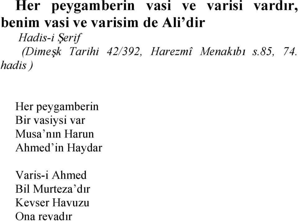 hadis ) Her peygamberin Bir vasiysi var Musa nın Harun Ahmed