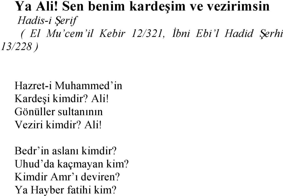 Ebi l Hadid Şerhi 13/228 ) Hazret-i Muhammed in Kardeşi kimdir? Ali!