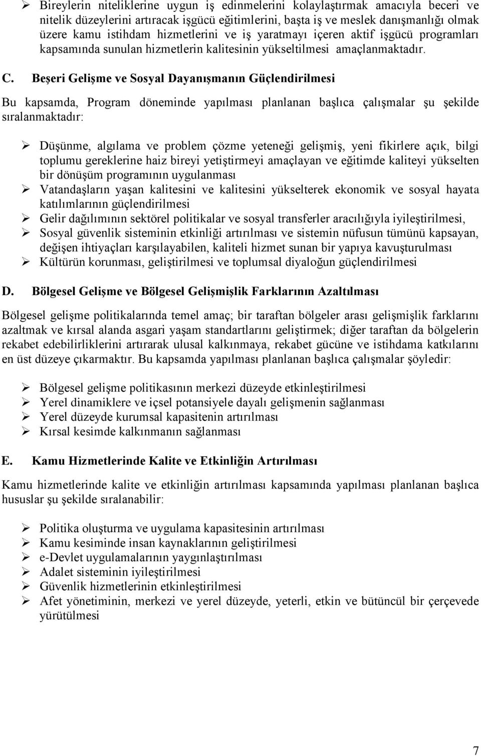 Beşeri Gelişme ve Sosyal Dayanışmanın Güçlendirilmesi Bu kapsamda, Program döneminde yapılması planlanan başlıca çalışmalar şu şekilde sıralanmaktadır: Düşünme, algılama ve problem çözme yeteneği