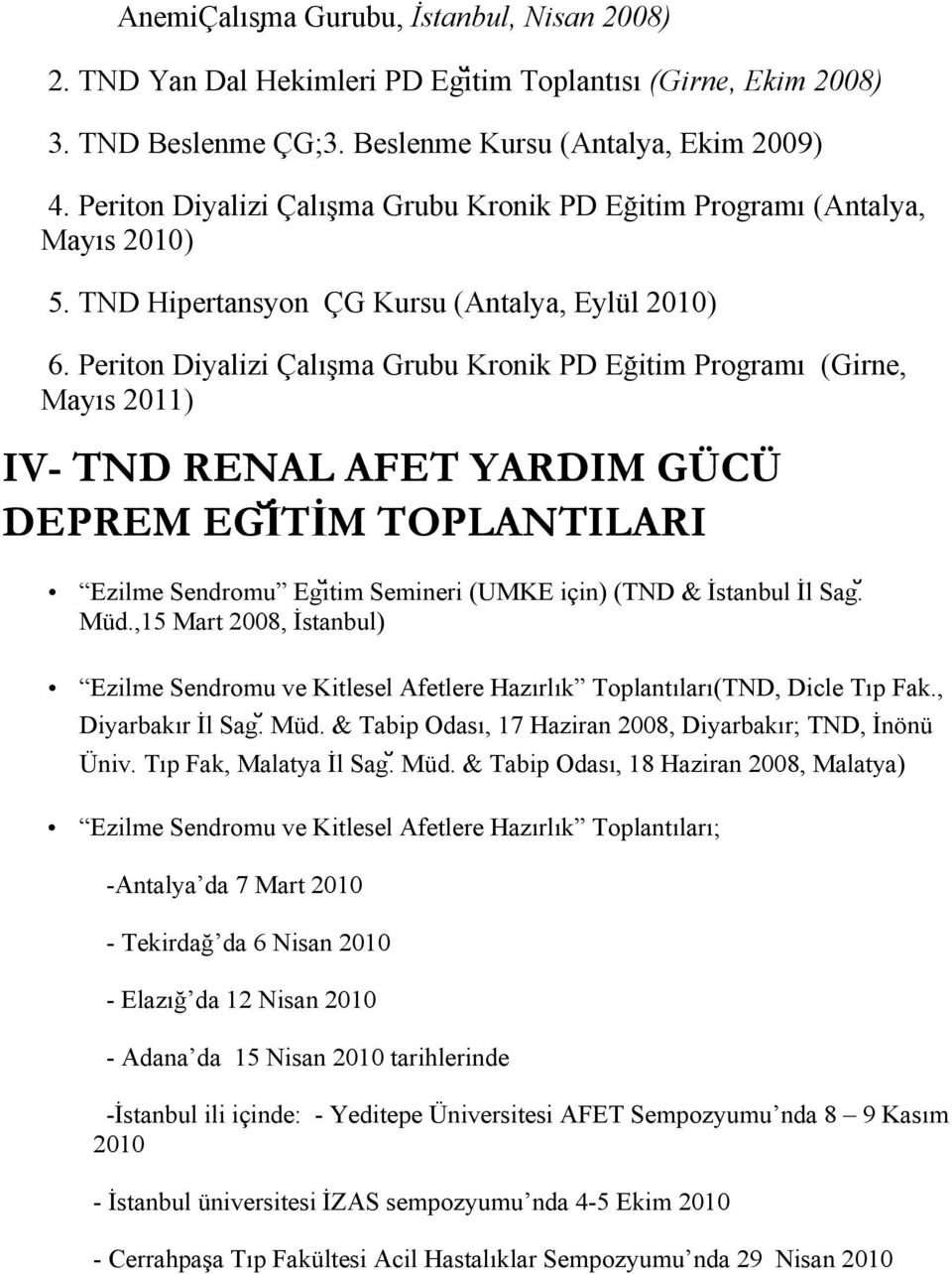 Periton Diyalizi Çalışma Grubu Kronik PD Eğitim Programı (Girne, Mayıs 2011) IV- TND RENAL AFET YARDIM GÜCÜ DEPREM EG İTİM TOPLANTILARI Ezilme Sendromu Egĭtim Semineri (UMKE için) (TND & İstanbul İl