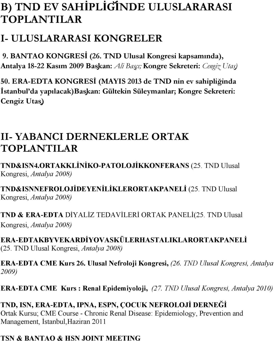 ERA-EDTA KONGRESİ (MAYIS 2013 de TND nin ev sahipliğinda İstanbul da yapılacak)basķan: Gültekin Süleymanlar; Kongre Sekreteri: Cengiz Utas ) II- YABANCI DERNEKLERLE ORTAK TOPLANTILAR TND&ISN4.