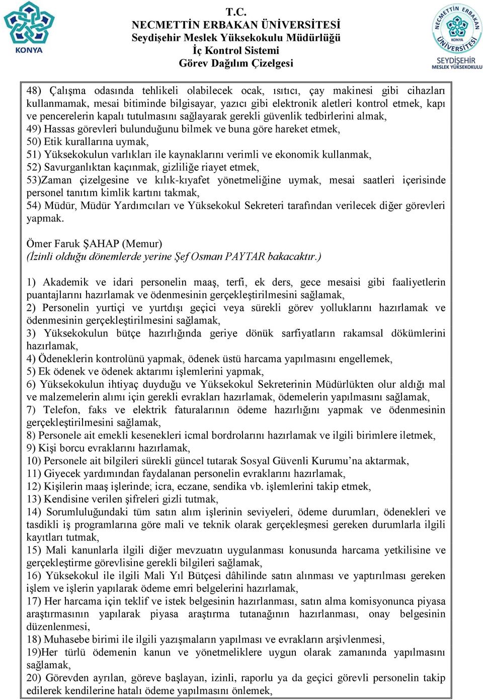 personel tanıtım kimlik kartını takmak, 54) Müdür, Müdür Yardımcıları ve Yüksekokul Sekreteri tarafından verilecek diğer görevleri Ömer Faruk ŞAHAP (Memur) (İzinli olduğu dönemlerde yerine Şef Osman