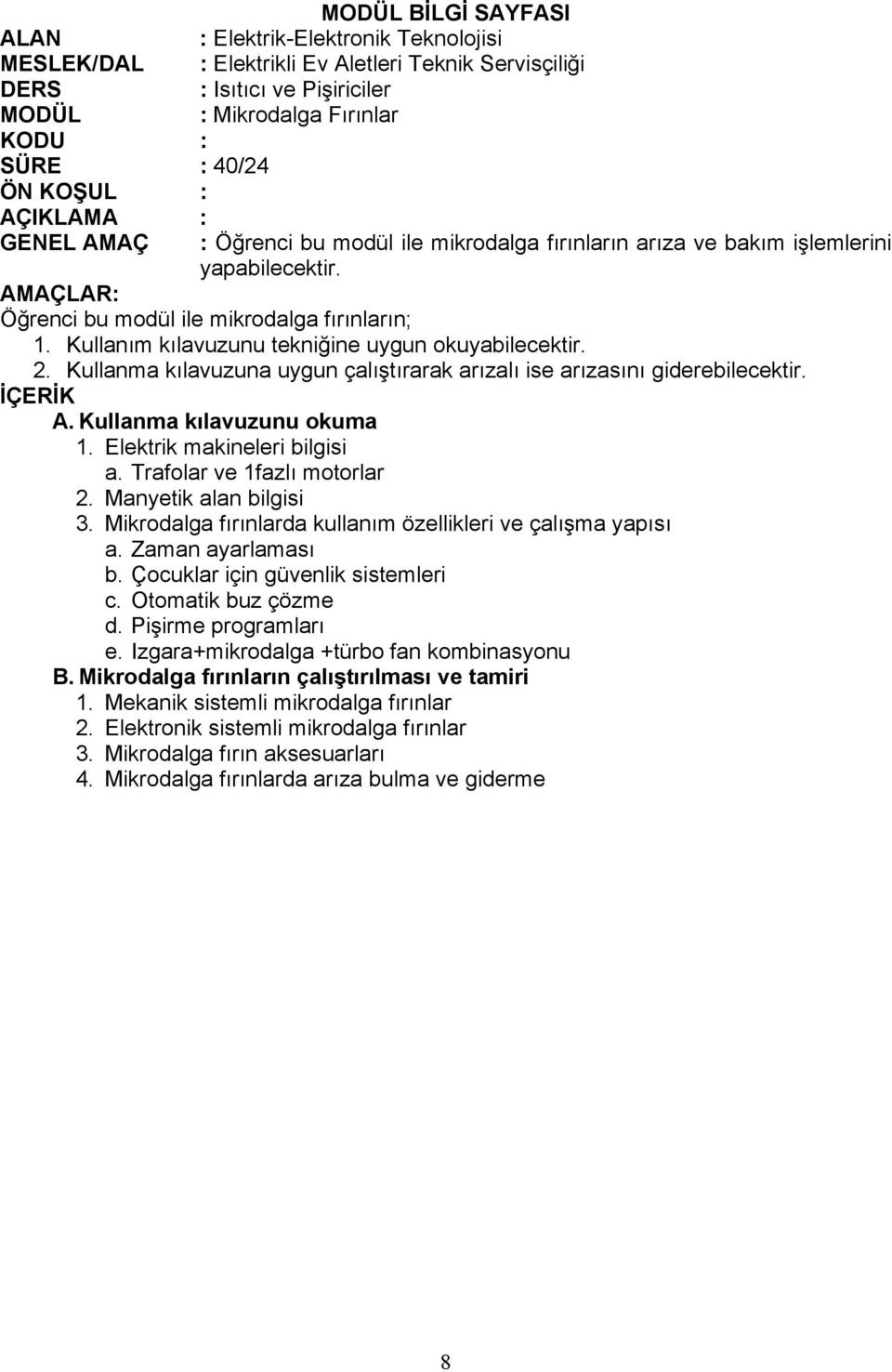 Trafolar ve 1fazlı motorlar 2. Manyetik alan bilgisi 3. Mikrodalga fırınlarda kullanım özellikleri ve çalışma yapısı a. Zaman ayarlaması b. Çocuklar için güvenlik sistemleri c. Otomatik buz çözme d.