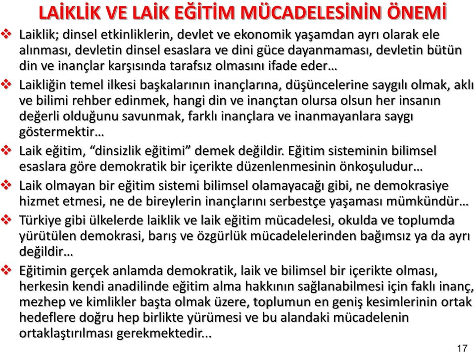 insanın değerli olduğunu savunmak, farklı inançlara ve inanmayanlara saygı göstermektir Laik eğitim, dinsizlik eğitimi demek değildir.