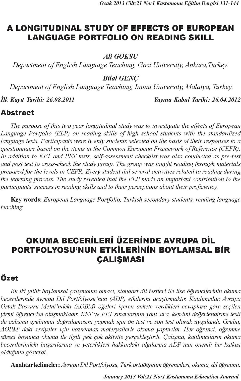 2012 Abstract The purpose of this two year longitudinal study was to investigate the effects of European Language Portfolio (ELP) on reading skills of high school students with the standardized