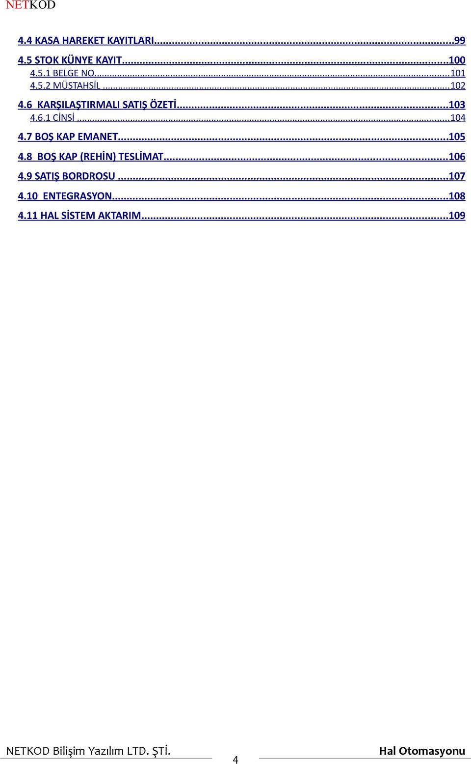 ..105 4.8 BOŞ KAP (REHİN) TESLİMAT...106 4.9 SATIŞ BORDROSU...107 4.10 ENTEGRASYON.