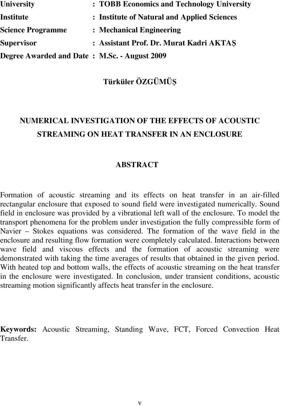 - August 9 Türküler ÖZGÜMÜŞ NUMERICAL INVESTIGATION OF THE EFFECTS OF ACOUSTIC STREAMING ON HEAT TRANSFER IN AN ENCLOSURE ABSTRACT Formation of acoustic streaming and its effects on heat transfer in