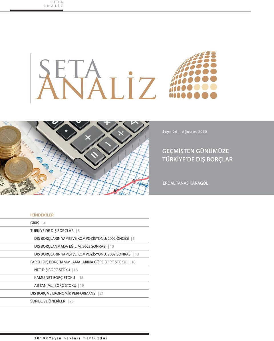 2002 ÖNCESI 5 DIŞ BORÇLANMADA EĞILIM: 2002 SONRASI 10 DIŞ BORÇLARIN YAPISI VE KOMPOZISYONU: 2002 SONRASI 13 FARKLI DIŞ