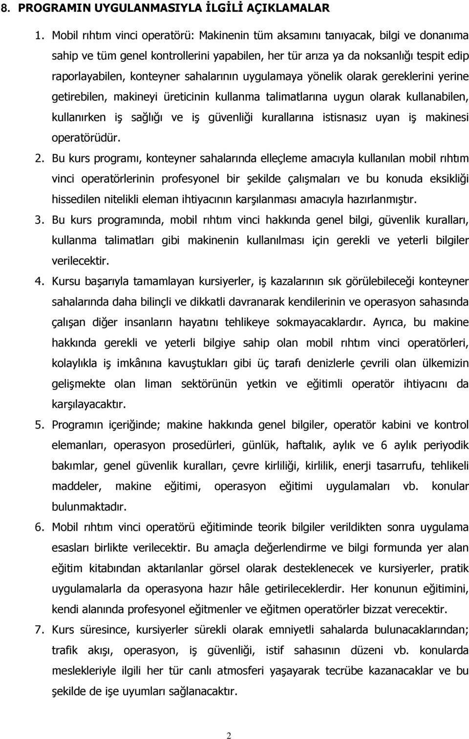 sahalarının uygulamaya yönelik olarak gereklerini yerine getirebilen, makineyi üreticinin kullanma talimatlarına uygun olarak kullanabilen, kullanırken iş sağlığı ve iş güvenliği kurallarına