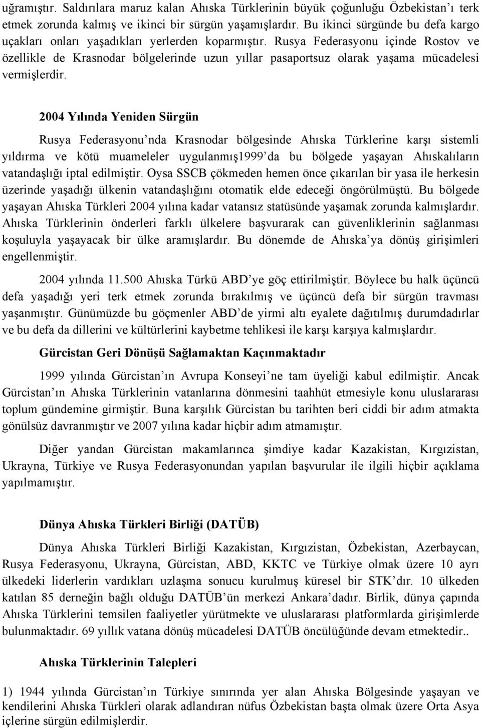 Rusya Federasyonu içinde Rostov ve özellikle de Krasnodar bölgelerinde uzun yıllar pasaportsuz olarak yaşama mücadelesi vermişlerdir.