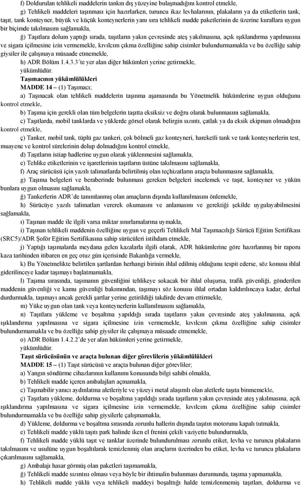 taşıtların yakın çevresinde ateş yakılmasına, açık ışıklandırma yapılmasına ve sigara içilmesine izin vermemekle, kıvılcım çıkma özelliğine sahip cisimler bulundurmamakla ve bu özelliğe sahip