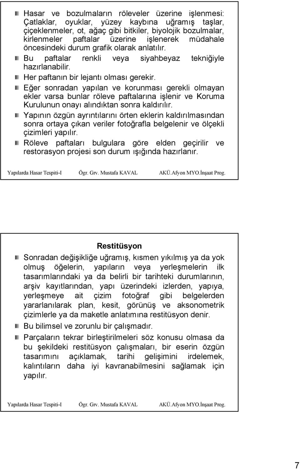 Eğer sonradan yapılan ve korunması gerekli olmayan ekler varsa bunlar rö