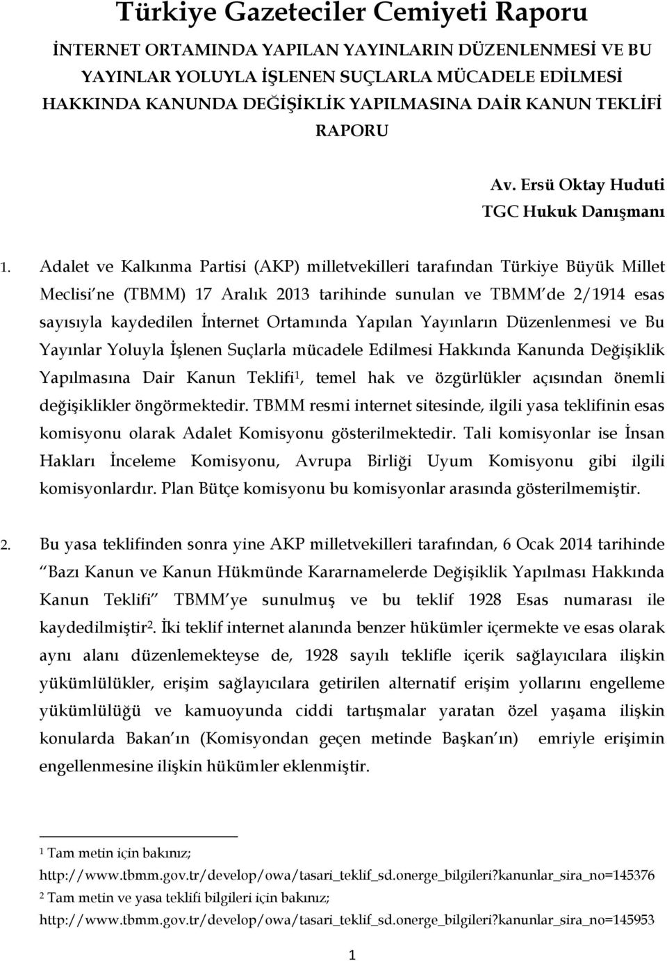 Adalet ve Kalkınma Partisi (AKP) milletvekilleri tarafından Türkiye Büyük Millet Meclisi ne (TBMM) 17 Aralık 2013 tarihinde sunulan ve TBMM de 2/1914 esas sayısıyla kaydedilen İnternet Ortamında