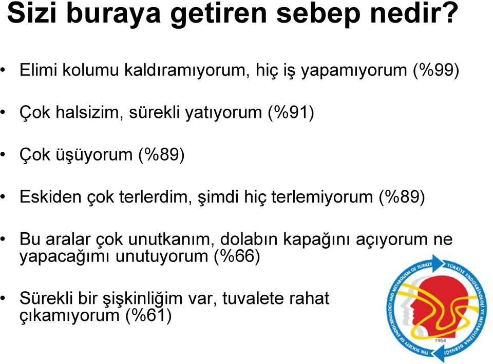 (%91) Çok üşüyorum (%89) Eskiden çok terlerdim, şimdi hiç terlemiyorum (%89) Bu