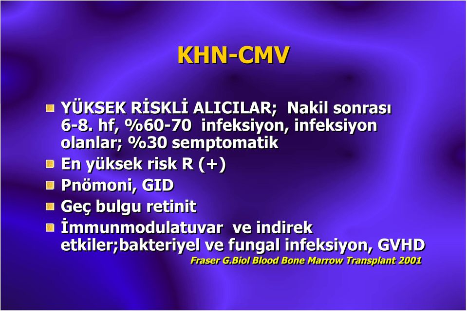 risk R (+) Pnömoni, GID Geç bulgu retinit İmmunmodulatuvar ve indirek