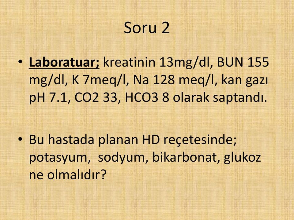 1, CO2 33, HCO3 8 olarak saptandı.