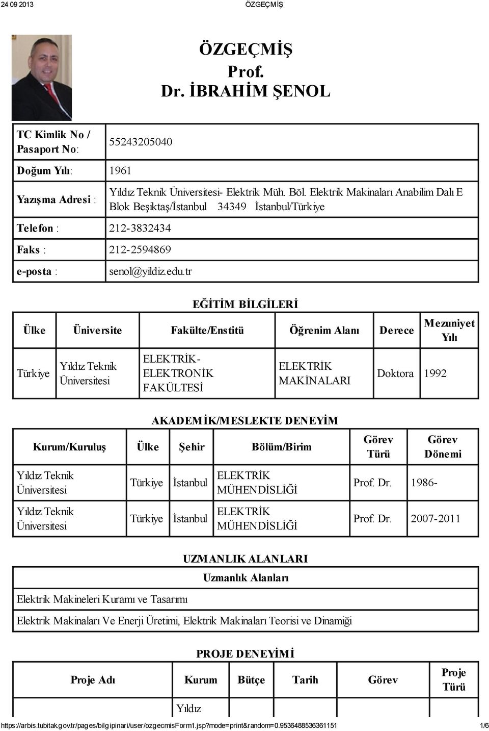 tr EĞİTİM BİLGİLERİ Ülke Üniversite Fakülte/Enstitü Öğrenim Alanı Derece Mezuniyet Yılı Türkiye Üniversitesi ELEKTRİK- ELEKTRONİK FAKÜLTESİ ELEKTRİK MAKİNALARI Doktora 1992 AKADEMİK/MESLEKTE DENEYİM