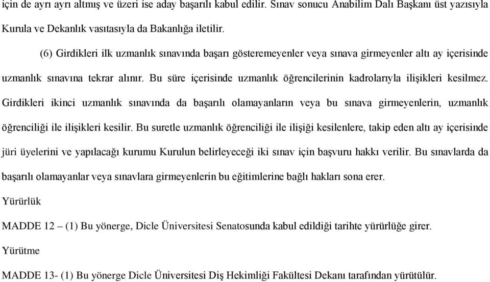 Bu süre içerisinde uzmanlık öğrencilerinin kadrolarıyla ilişikleri kesilmez.