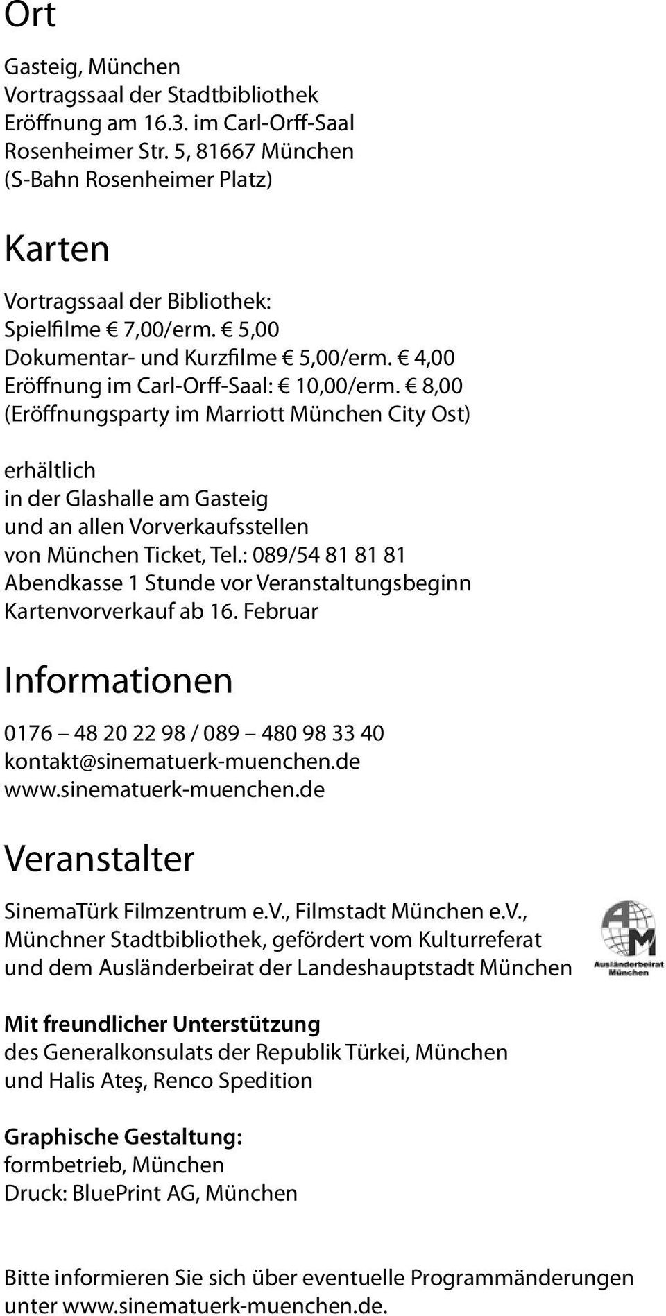 8,00 (Eröffnungsparty im Marriott München City Ost) erhältlich in der Glashalle am Gasteig und an allen Vorverkaufsstellen von München Ticket, Tel.