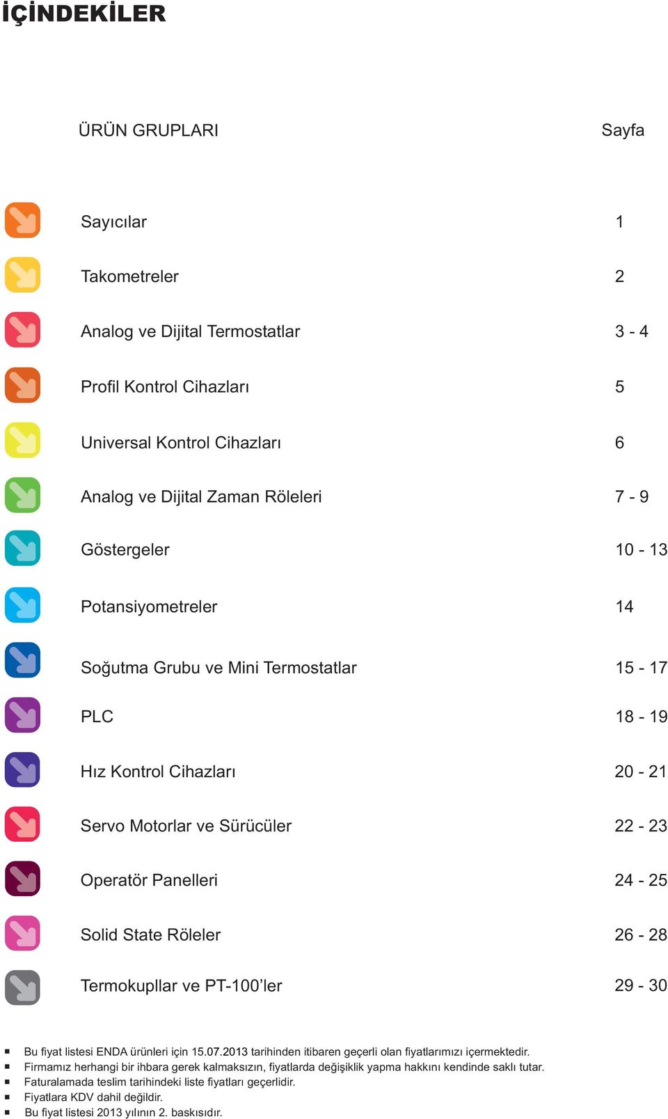 Röleler 26 28 Termokupllar ve PT100 ler 29 30 Bu fiyat listesi ENDA ürünleri için 15.07.2013 tarihinden itibaren geçerli olan fiyatlarýmýzý içermektedir.