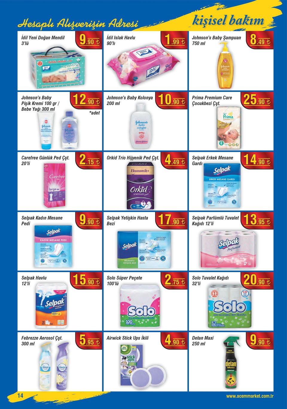 90 Selpak Yetişkin Hasta Bezi 14 8.49 Prima Premium Care Çocukbezi Çşt. 2.15 Febrezze Aerosol Çşt. 300 ml Johnson s Baby Şampuan 750 ml 10.