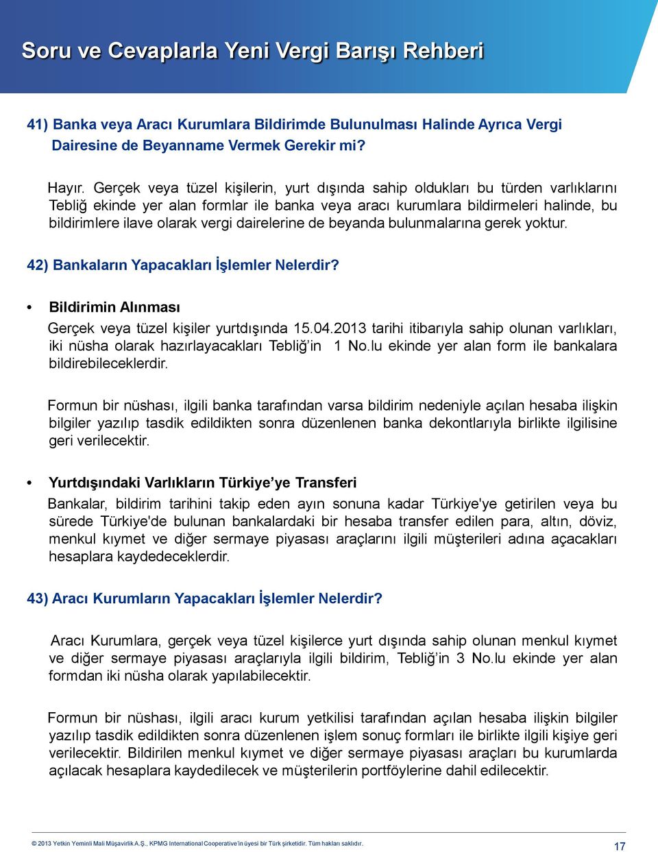 dairelerine de beyanda bulunmalarına gerek yoktur. 42) Bankaların Yapacakları İşlemler Nelerdir? Bildirimin Alınması Gerçek veya tüzel kişiler yurtdışında 15.04.