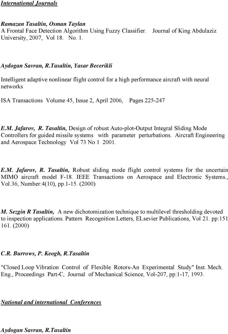 Jafarov, R. Tasaltin, Design of robust Auto-plot-Output Integral Sliding Mode Controllers for guided missile systems with parameter perturbations.