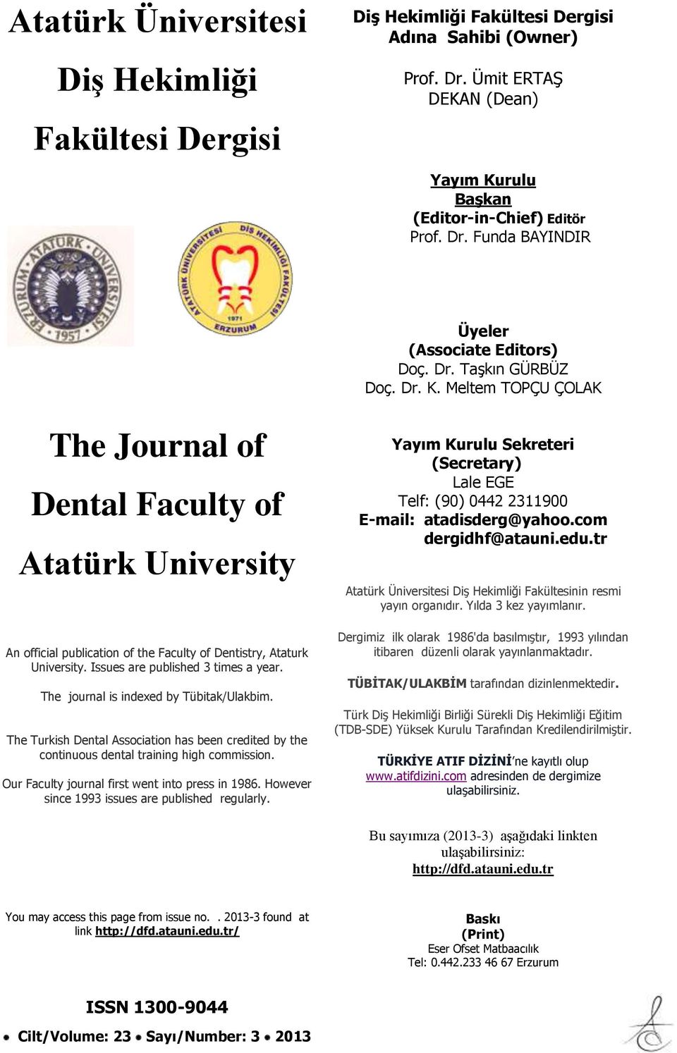 Issues are published 3 times a year. The journal is indexed by Tübitak/Ulakbim. The Turkish Dental Association has been credited by the continuous dental training high commission.