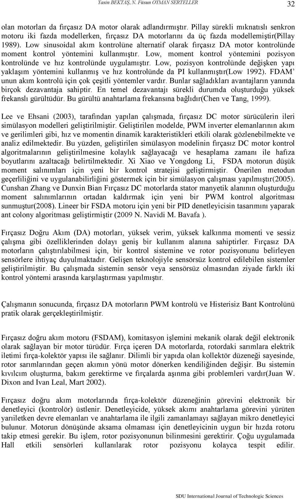 Low sinusoidal akım kontrolüne alternatif olarak fırçasız DA motor kontrolünde moment kontrol yöntemini kullanmıştır.